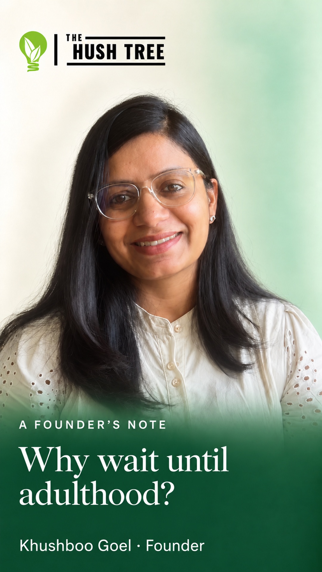 Khushboo Goel: Why wait until adulthood? A founder’s note.